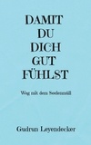 Gudrun Leyendecker - DAMIT DU DICH GUT FÜHLST - Weg mit dem Seelenmüll.