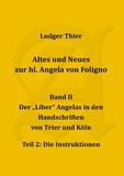 P. Ludger Thier - Altes und Neues zur hl. Angela von Foligno, Bd. II/2 - Der "Liber" Angelas in den Handschriften von Trier und Köln, Teil 2: Die Instruktionen.