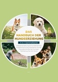 Alexander Gietzen et Sacha Bergmann - Das Handbuch der Hundeerziehung - 4 in 1 Sammelband - Impulskontrolle bei Hunden | Welpenerziehung &amp; Hundetraining | Ängstliche &amp; traumatisierte Hunde | Fährtensuche mit Hund.