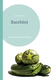 Julia Schnur - Zucchini - Anbau und Zubereitung.