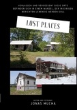 Jonas Mucha - Lost Places - Verlassen und vergessen? Diese Orte befinden sich in einem Wandel, der in einigen Berichten lebendig werden soll.