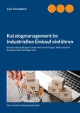 Lutz Schwalbach - Katalogmanagement im industriellen Einkauf einführen - Effiziente Beschaffung mit elektronischen Katalogen, webbasierten Katalogen oder Katalogportalen.