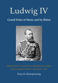 Petra H. Kleinpenning - Ludwig IV, Grand Duke of Hesse and by Rhine - Gebhard Zernin's Festschrift to celebrate the unveiling of the equestrian statue in Darmstadt - 1898.
