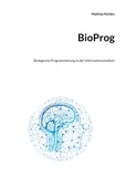 Mathias Künlen - BioProg - Biologische Programmierung in der Informationsmedizin.