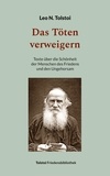 Leo N. Tolstoi et Peter Bürger - Das Töten verweigern - Texte über die Schönheit der Menschen des Friedens und den Ungehorsam.