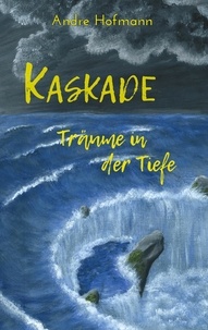 André Hofmann - Kaskade - Träume in der Tiefe.