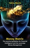  Tobias Marzin - Money Matrix - The practical guideline for financial intelligence and sovereign money management.