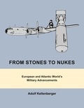 Adolf Kellenberger - From Stones to Nukes - European and Atlantic World's Military Advancements.