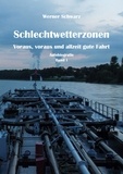 Werner Schwarz - Schlechtwetterzonen - Voraus, voraus und allzeit gute Fahrt.