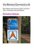 Christian Hottas - Via Romea Germanica (I) - Rom-Pilgern mit Hund von Stade nach Rom - Teil 1: von Stade nach Nordhausen.