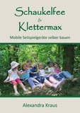 Alexandra Kraus - Schaukelfee &amp; Klettermax - Mobile Seilspielgeräte selber bauen.