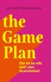 Melanie Tschugmall - The Game Plan - Oder wie das volle, bunte Leben dazwischenkam!.
