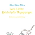 Oliver Kitter-Ohlms - Lara &amp; Felix Geisterhafte Begegnungen - Die Geister von Aschaffenburg.