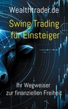 Der Wealthtrader.de - Swing Trading für Einsteiger - Ihr Wegweiser zur finanziellen Freiheit.