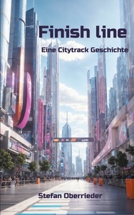 Stefan Oberrieder - Finish line - Eine Citytrack Geschichte.