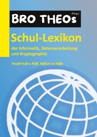 Theo Bro - Schul-Lexikon der Informatik, Datenverarbeitung und Kryptographie - Knoff-Hoff a Niffi, Niffum et Niffo.