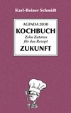 Karl-Reiner Schmidt - Agenda 2030 Kochbuch - zehn Zutaten für das Rezept Zukunft.