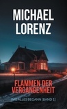 Michael Lorenz - Flammen der Vergangenheit - Wie alles begann [Band 1].