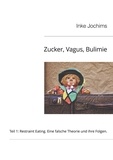 Inke Jochims - Zucker, Vagus, Bulimie - Teil 1: Restraint Eating: Eine falsche Theorie und ihre Folgen.