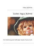 Inke Jochims - Zucker, Vagus, Bulimie - Teil 2: Belohnung statt Heißhunger: Attacke, Trauma, Sucht..