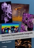 Frank Deubert - Faszination Experimentelle Fotografie - Mit Wasser, Rauch, Glas und mehr kreativ werden.