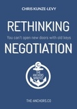 Chris Kunze-Levy - Rethinking Negotiation - You can't open new doors with old keys.
