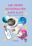 Judith Roth - Wie gehen Astronauten aufs Klo? - Weltraum-Wissen für Kinder / Lesen macht klug!.
