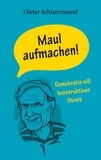 Dieter Schlatermund - Maul aufmachen! - Demokratie wlll konstruktiven Streit.