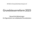 Christoph A. R. Schoepf - Grundsteuerreform 2025 - Steuerliche Belastungen für Eigentümer von unbebauten Grundstücken.