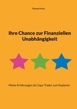 Thomas Fuchs - Ihre Chance zur Finanziellen Unabhängigkeit - Meine Erfahrungen als Copy-Trader zum Kopieren.