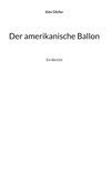 Alex Gfeller - Der amerikanische Ballon - Ein Bericht.