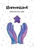 Alicia Ahrens - Sternenkind - Abschied mit Liebe.