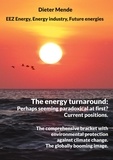 Dieter Mende - The energy turnaround: Perhaps seeming paradoxical at first? Current positions. - The comprehensive bracket with environmental protection against climate change. The globally booming image..