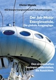 Dieter Mende - Der Job-Motor Energiewende. Die globale Ausganglage. - Den sirenenhaften Gesängen widerstehen, die Aussichten..
