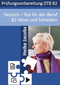 Heike Jacobs - Deutsch- Test für den Beruf Hören und Schreiben B2.