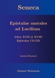 Michael Weischede - Seneca - Epistulae morales ad Lucilium - Liber XVII et XVIII Epistulae CI-CIX - Latein/Deutsch.