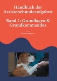 Katharina Küsters - Handbuch der Assistenzhundeaufgaben - Teil 1: Grundlagen und Grundkommandos.