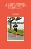 Sebastian Thiel - Zehn Marathons in zehn deutschen Großstädten - Ich will doch nur durchkommen.