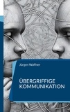 Jürgen Waffner - Übergriffige Kommunikation - Entschlüsseln für eine achtsame Gesprächskultur.