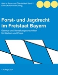 Justus Eberl et Philipp Korbmacher - Forst- und Jagdrecht im Freistaat Bayern - Gesetze und Verwaltungsvorschriften für Studium und Praxis.