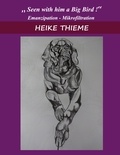 Heike Thieme - Seen with Him a Big Bird ! - Emanzipation - Mikrofiltration.