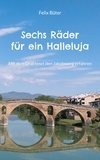 Felix Büter - Sechs Räder für ein Halleluja - Mit dem Drahtesel den Jakobsweg erfahren.
