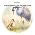 Kathrin Landsdorfer - Von der kleinen Ente, die ein Kranich sein wollte - inspirierende Vorlesegeschichte für Kinder ab 4.