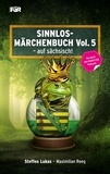 Steffen Lukas et Maximilian Reeg - Sinnlos-Märchenbuch Vol. 5 - - auf sächsisch.