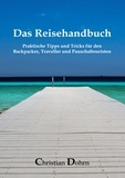 Christian Dohrn - Das Reisehandbuch - Praktische Tipps und Tricks für den Backpacker, Traveller und Pauschaltouristen.