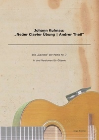 Torge Braemer et Johann Kuhmau - Johann Kuhnau: "Neüer Clavier Übung | Andrer Theil" - Die "Gavotte" der Partie Nr. 7 in drei Versionen für Gitarre.