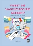 Dr. Judith Roth - Frisst die Waschmaschine Socken? - Technik-Wissen für Kinder / Lesen macht klug!.