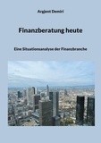 Argjent Demiri - Finanzberatung heute - Eine Situationsanalyse der Finanzbranche.