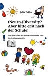 Julia Zeller - (Neuro-)Diversity? Aber bitte erst nach der Schule! - Aus dem Leben mit einem autistischen Kind.