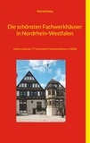 Richard Deiss - Die schönsten Fachwerkhäuser in Nordrhein-Westfalen - Meine Liste der 77 schönsten Fachwerkhäuser in NRW.